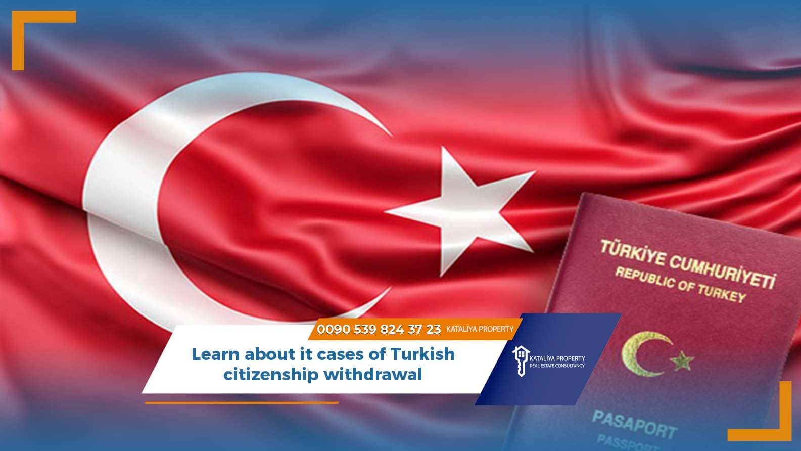 Learn about it cases of Turkish citizenship withdrawal